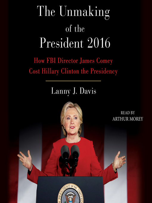 Title details for Unmaking of the President 2016 by Lanny J. Davis - Available